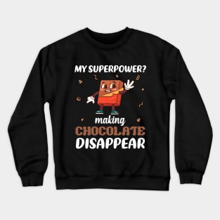 My superpower? making chocolate disappear Crewneck Sweatshirt